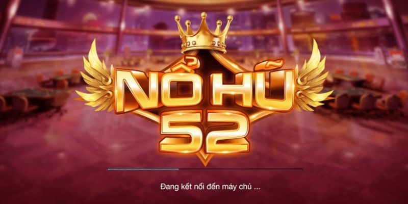 Khái quát về game nổ hũ 52 Khái quát về game nổ hũ 52